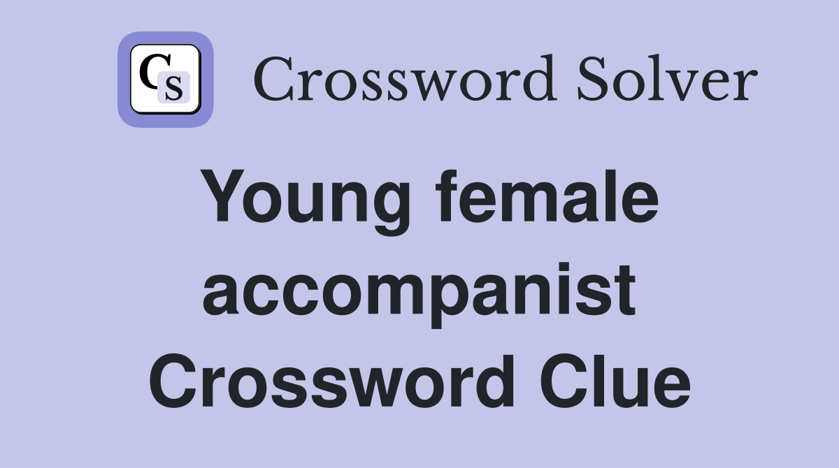 Young female accompanist Crossword Clue