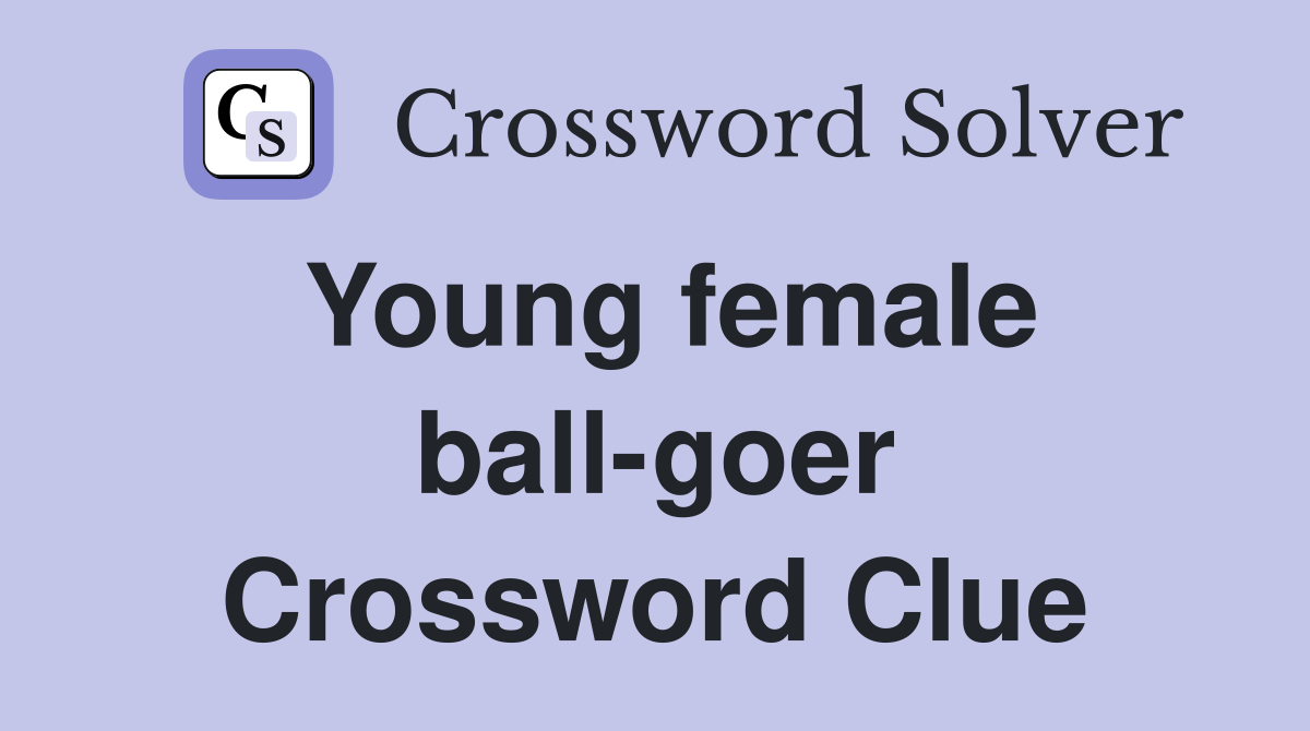 Young female ball-goer Crossword Clue