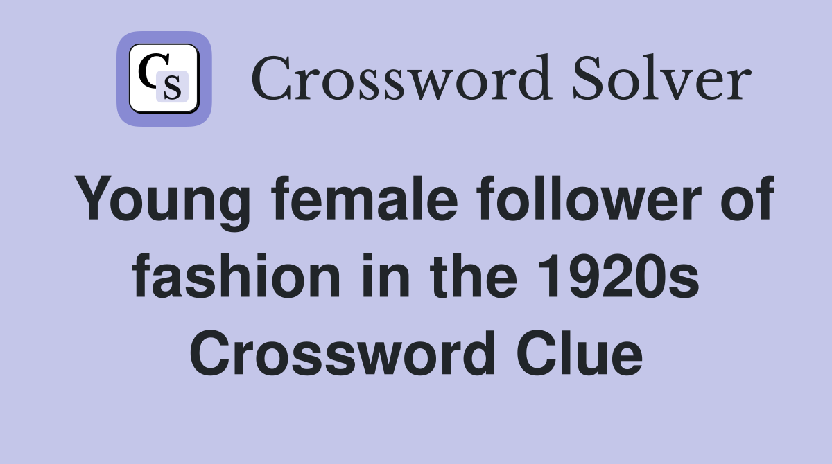 Young female follower of fashion in the 1920s Crossword Clue