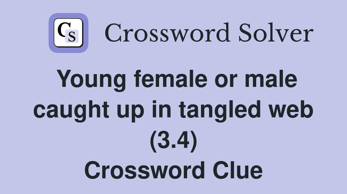 Young female or male caught up in tangled web (3.4) Crossword Clue