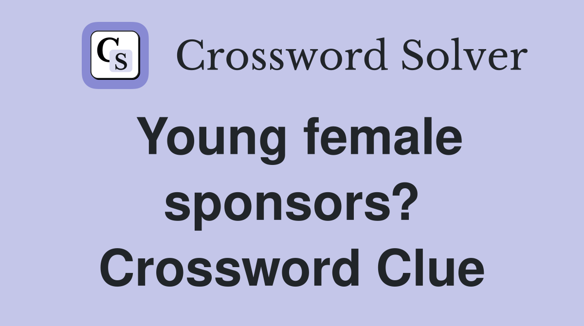 Young female sponsors? Crossword Clue