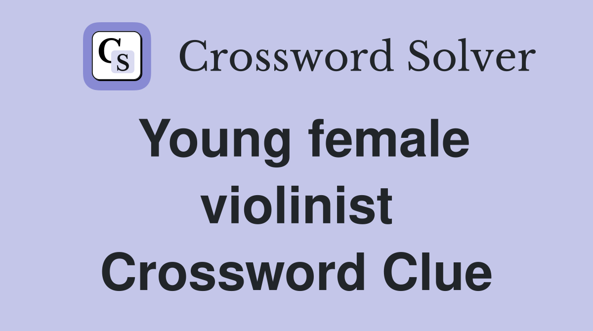 Young female violinist Crossword Clue