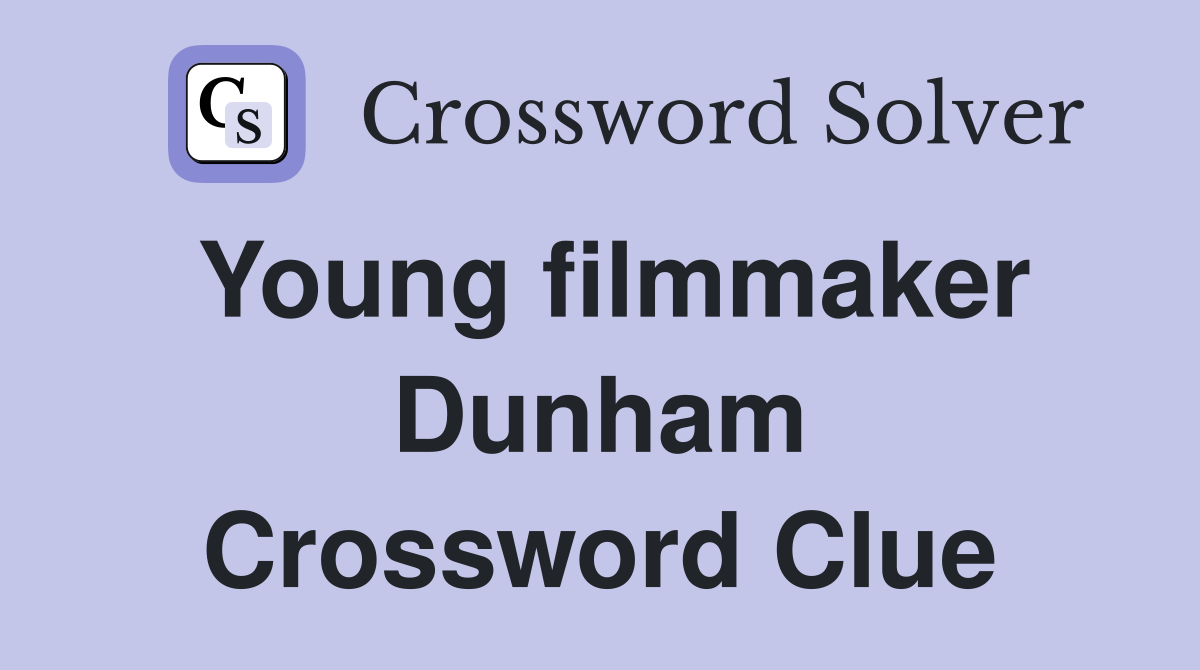 Young filmmaker Dunham Crossword Clue