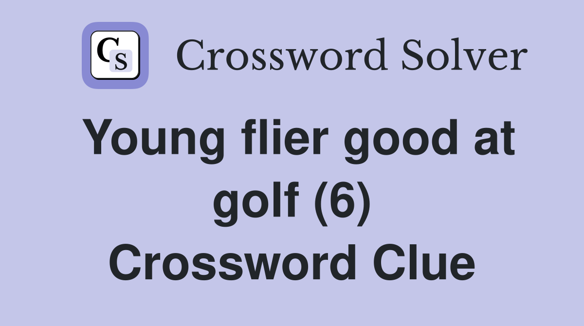 Young flier good at golf (6) Crossword Clue