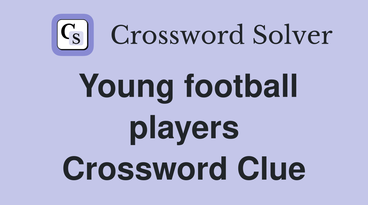 Young football players Crossword Clue
