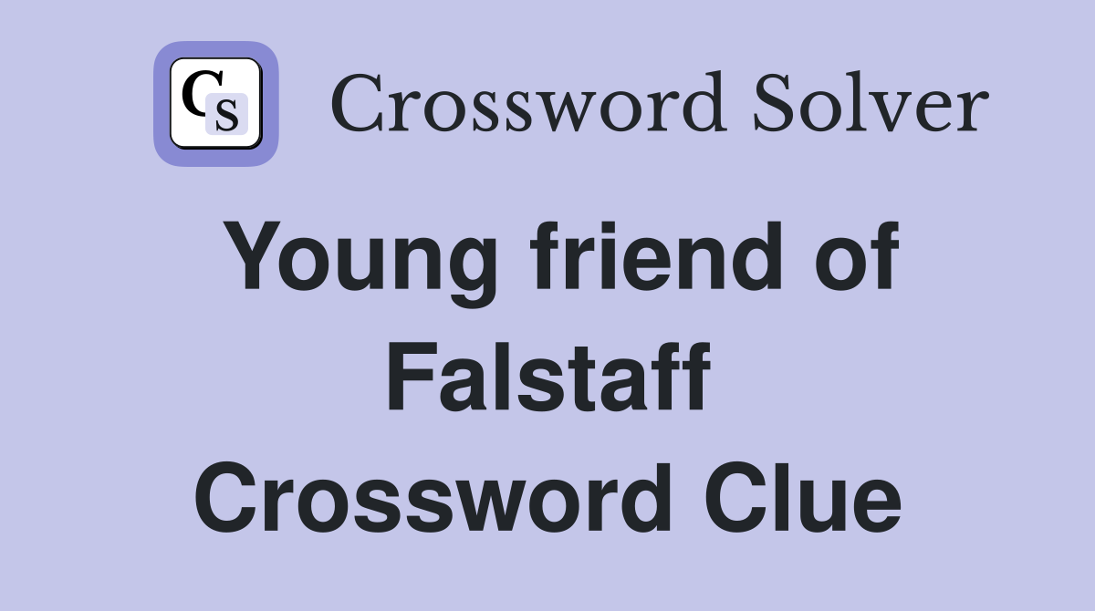 Young friend of Falstaff Crossword Clue