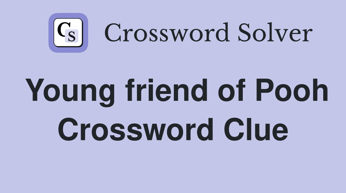 Young friend of Pooh Crossword Clue