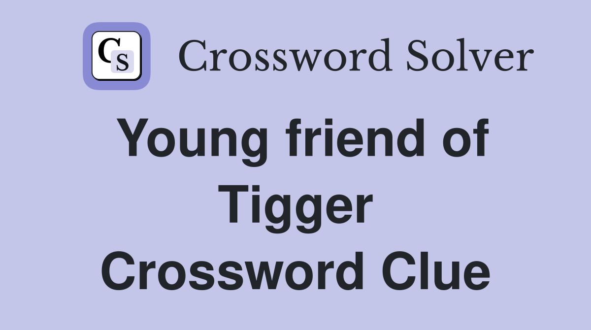 Young friend of Tigger Crossword Clue