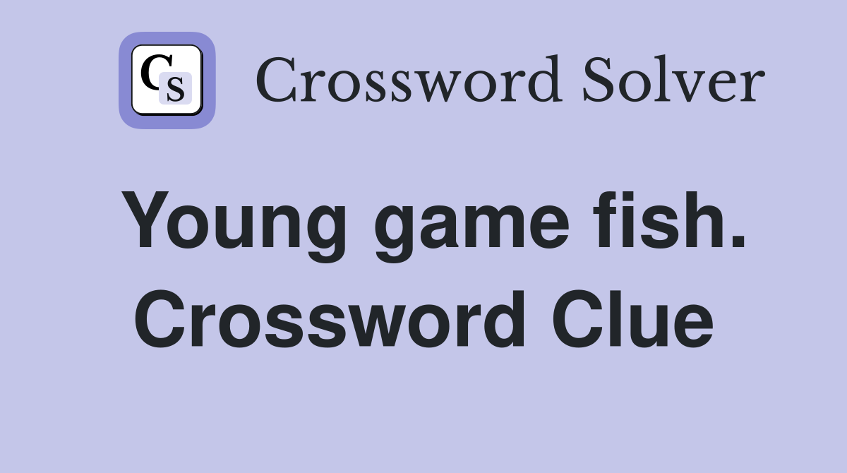 Young game fish. Crossword Clue