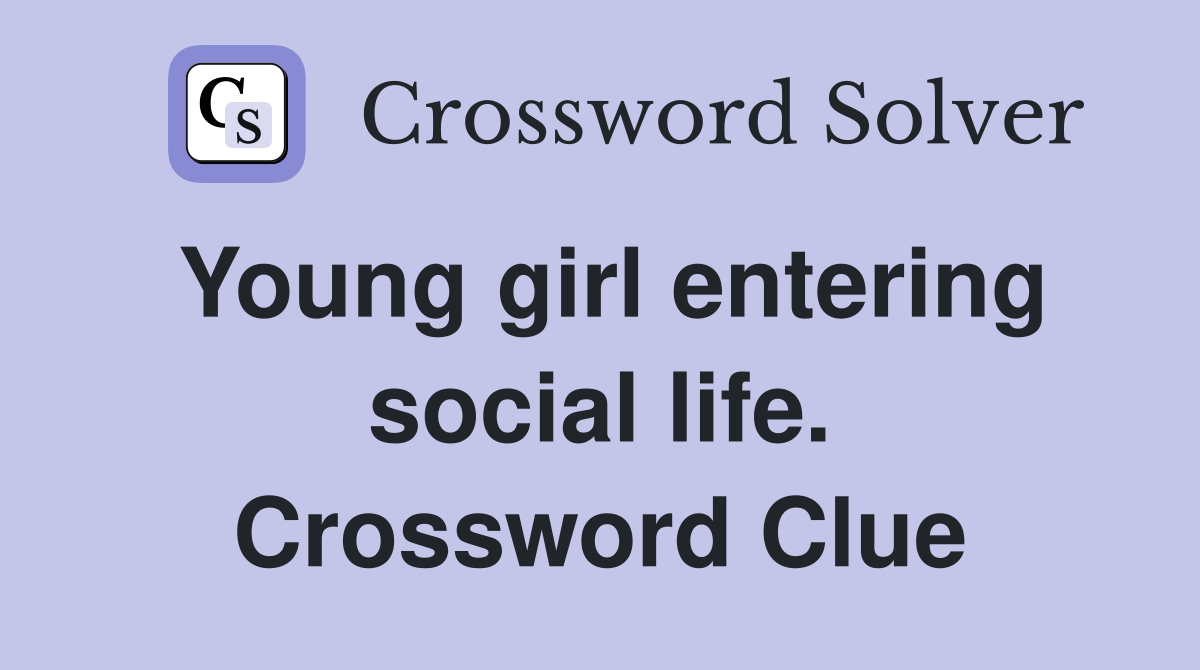 Young girl entering social life. Crossword Clue