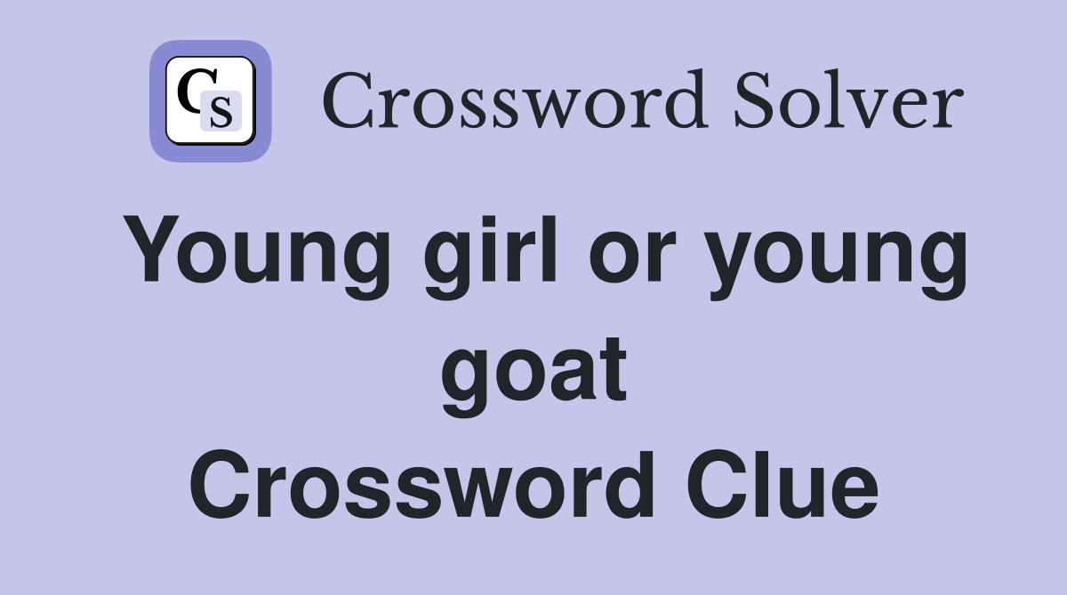 Young girl or young goat Crossword Clue