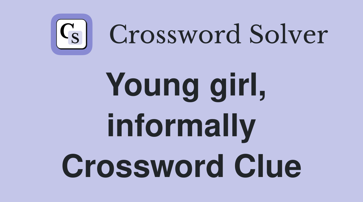 Young girl, informally Crossword Clue