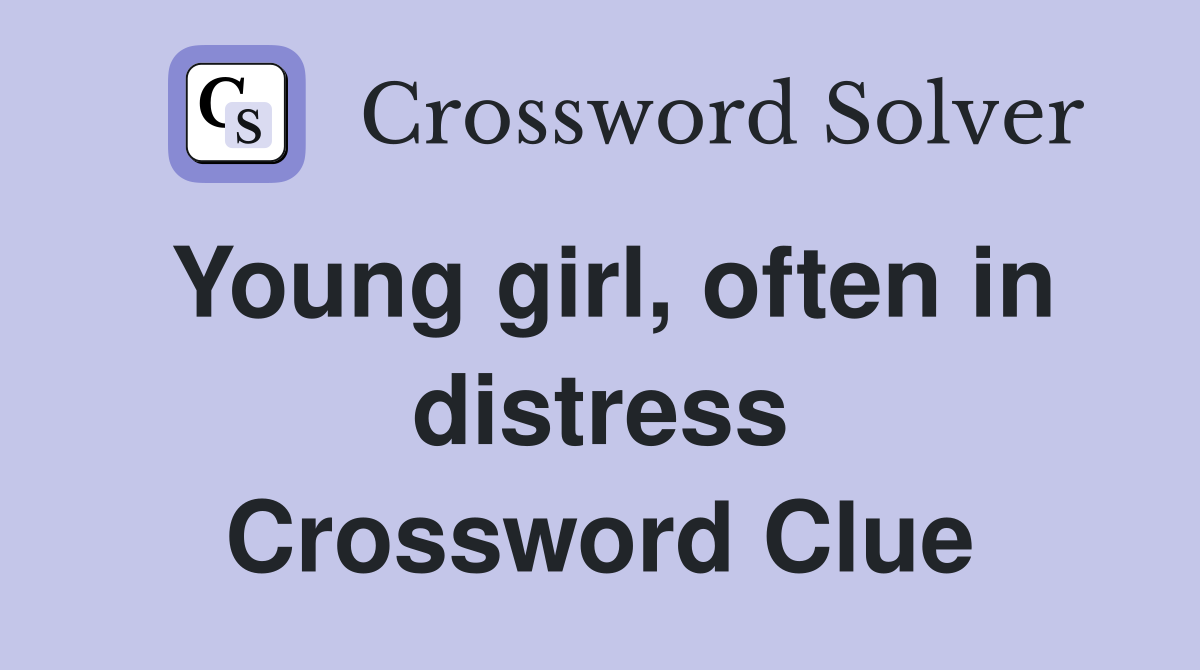Young girl, often in distress Crossword Clue
