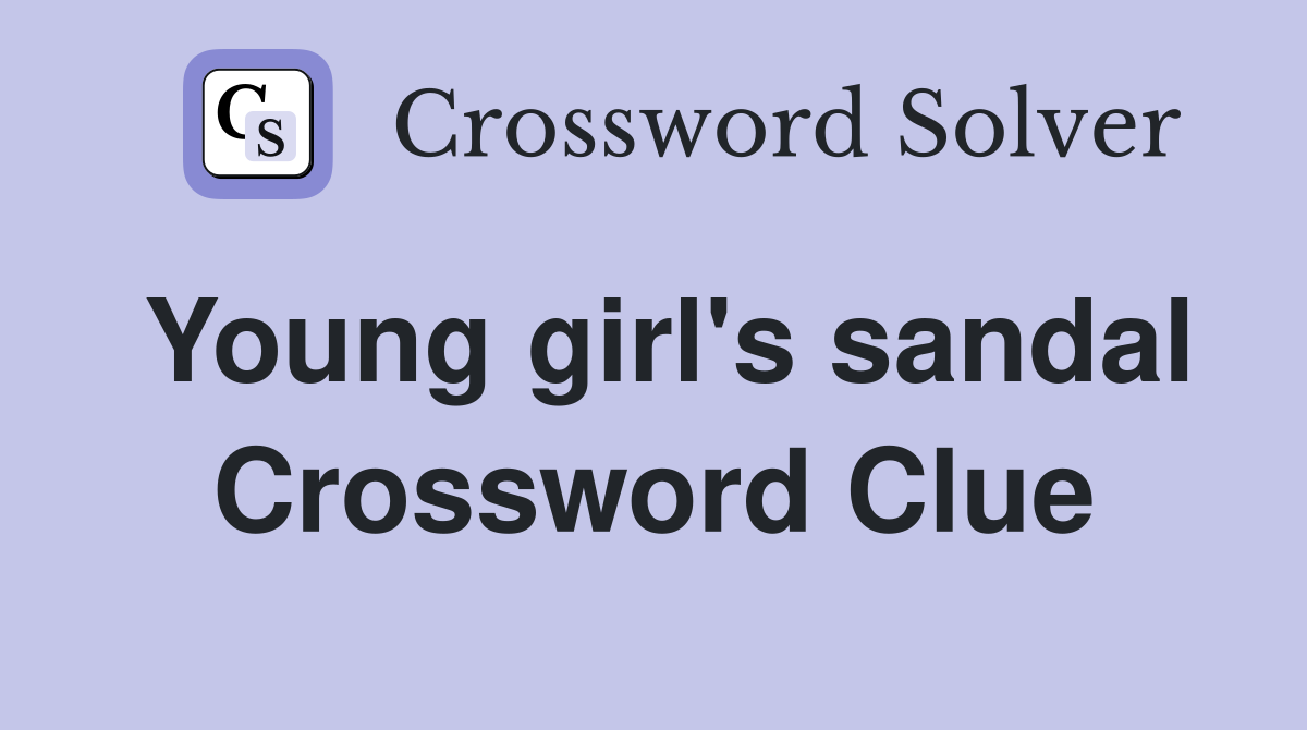 Young girl's sandal Crossword Clue