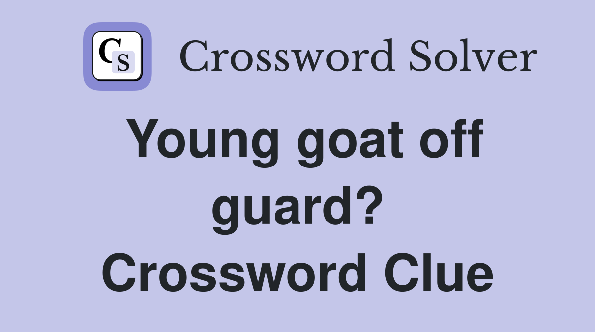 Young goat off guard? Crossword Clue