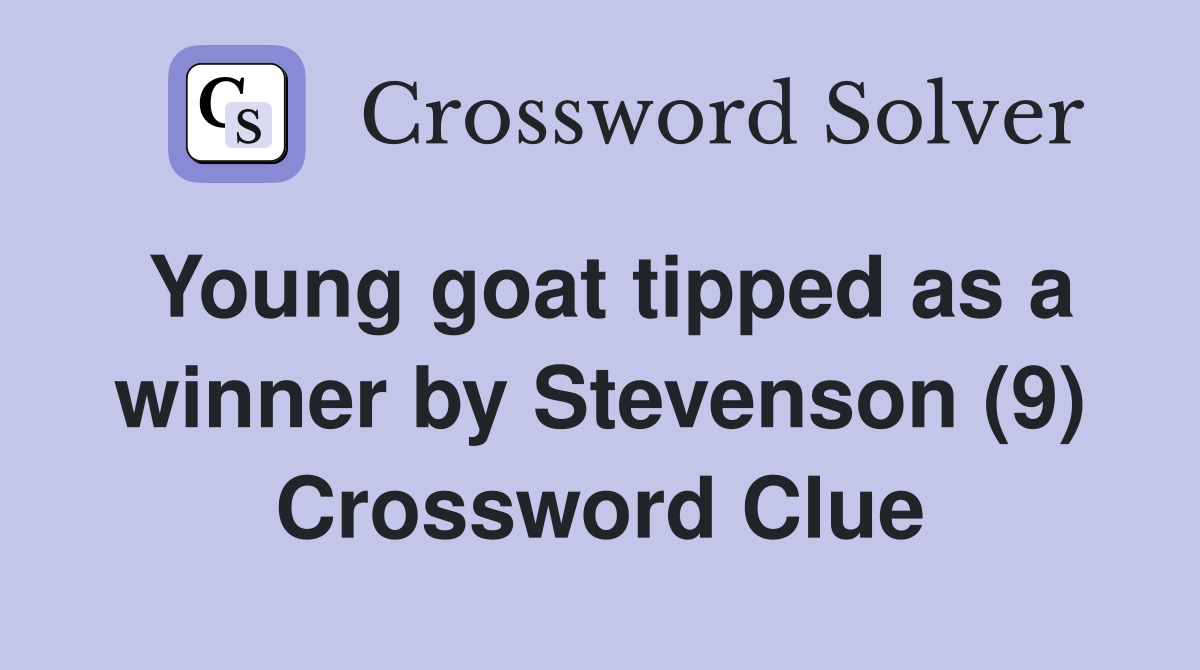 Young goat tipped as a winner by Stevenson (9) Crossword Clue