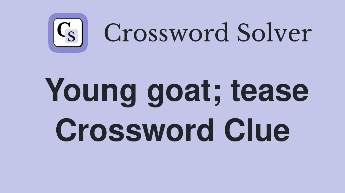 Young goat; tease Crossword Clue