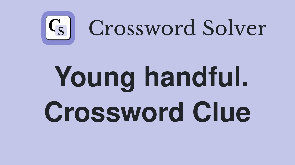 Young handful. Crossword Clue