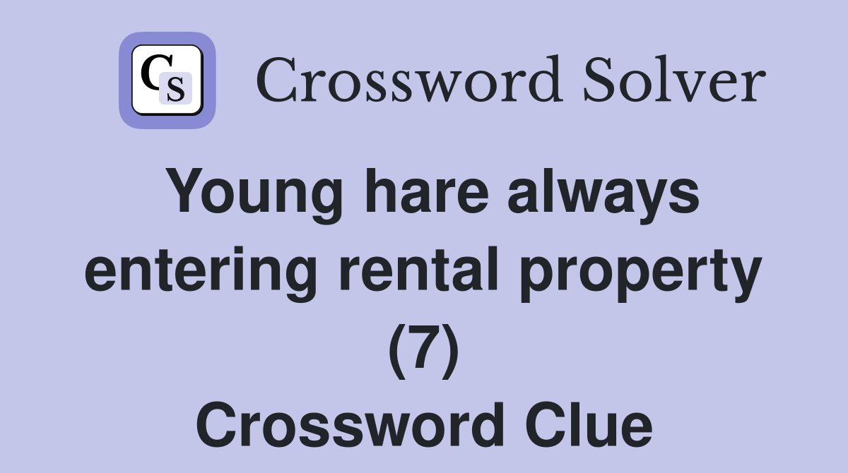 Young hare always entering rental property (7) Crossword Clue