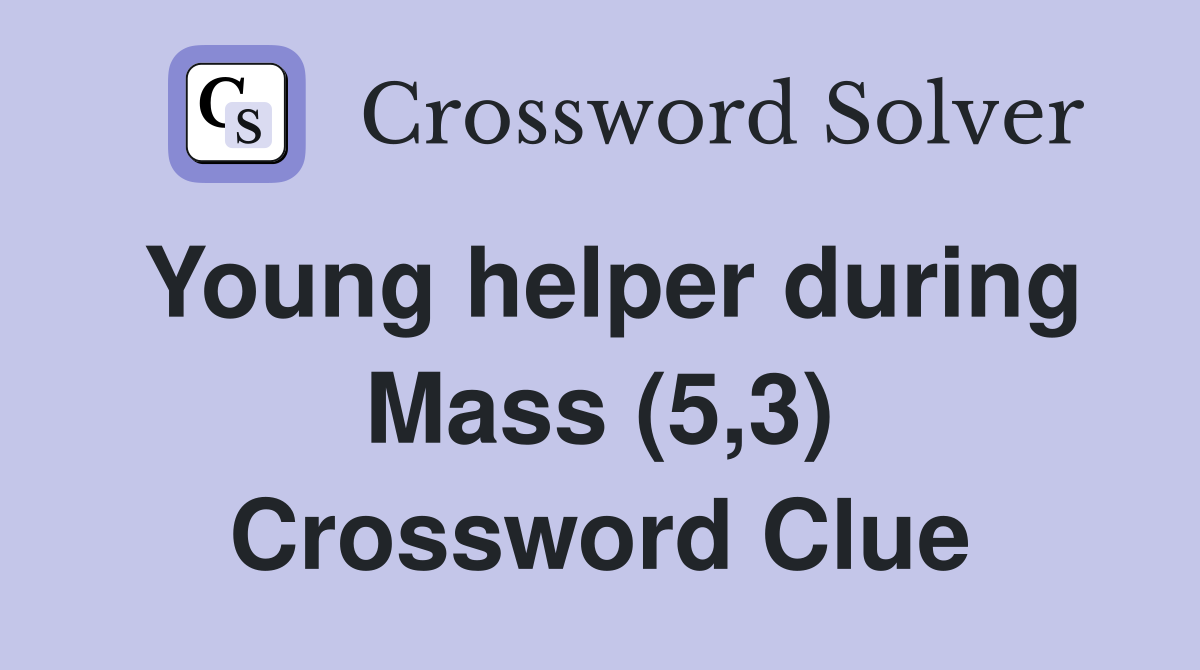 Young helper during Mass (5,3) Crossword Clue