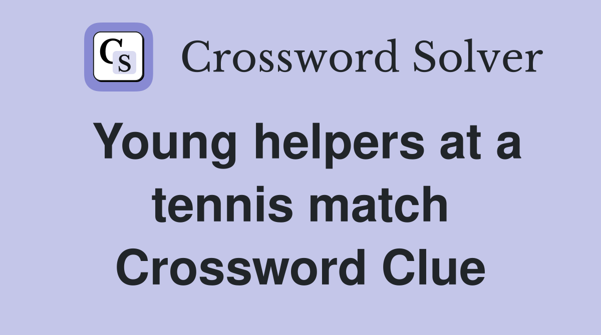 Young helpers at a tennis match Crossword Clue