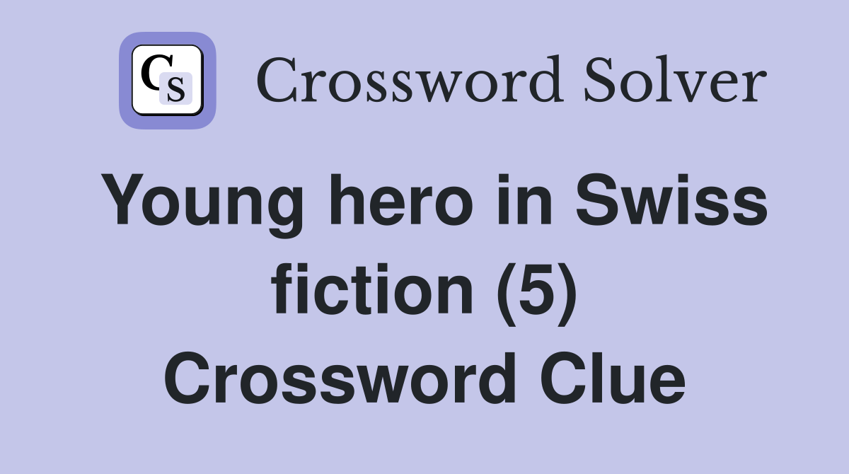 Young hero in Swiss fiction (5) Crossword Clue