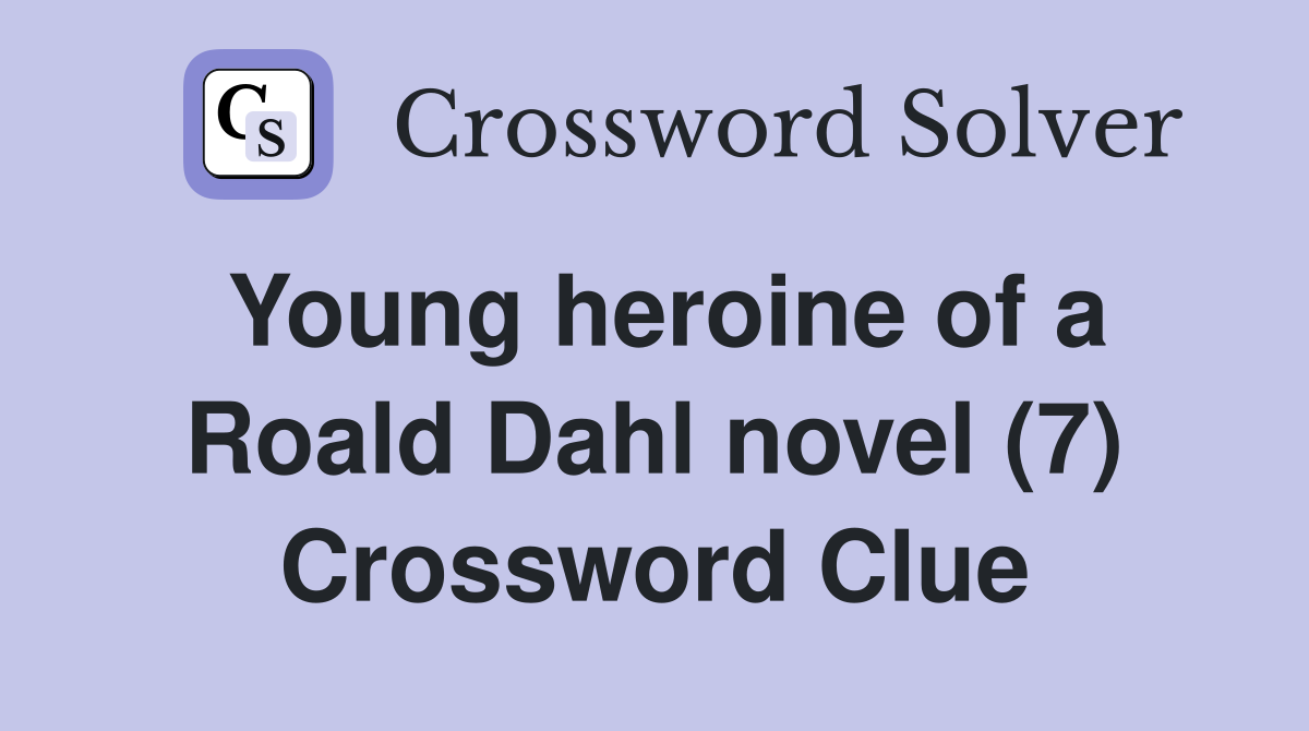 Young heroine of a Roald Dahl novel (7) Crossword Clue