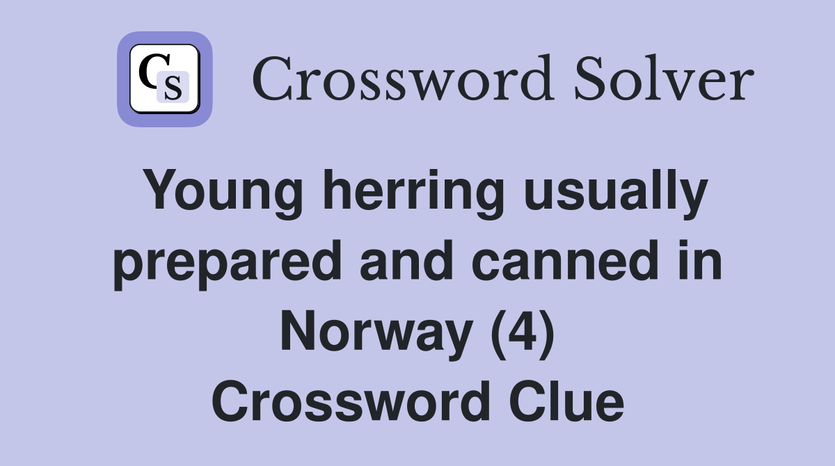 Young herring usually prepared and canned in Norway (4) Crossword Clue
