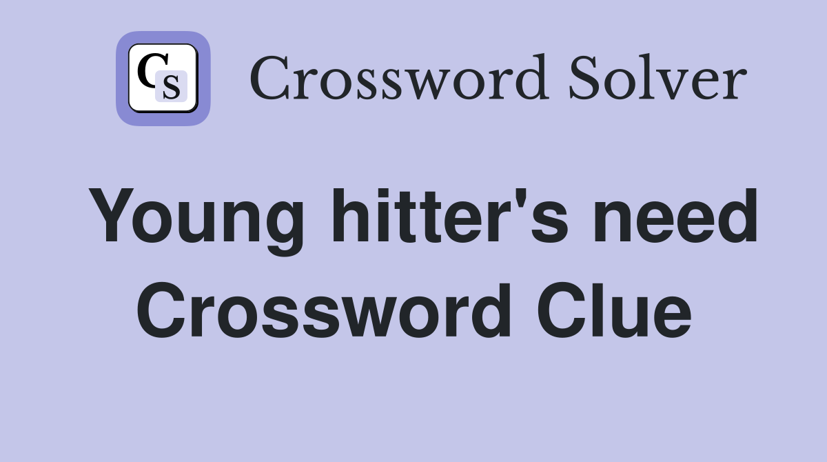 Young hitter's need Crossword Clue
