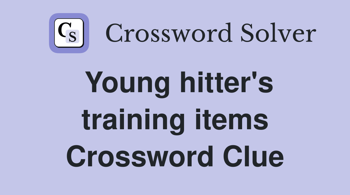 Young hitter's training items Crossword Clue