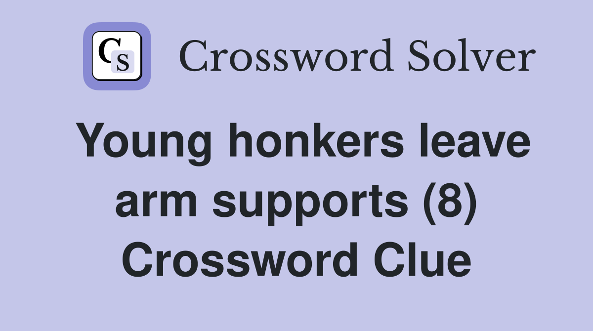 Young honkers leave arm supports (8) Crossword Clue