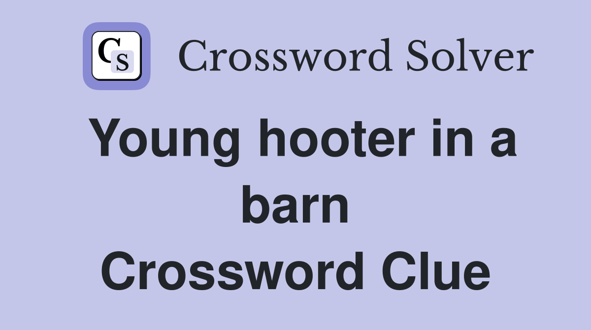 Young hooter in a barn Crossword Clue