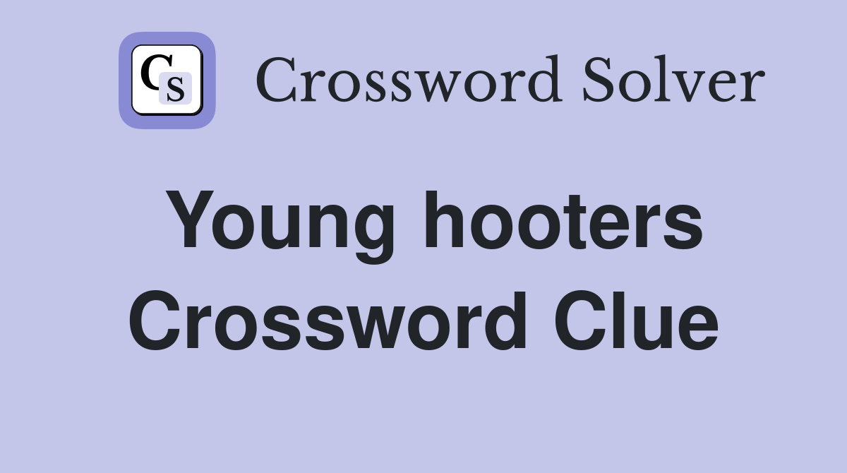 Young hooters Crossword Clue
