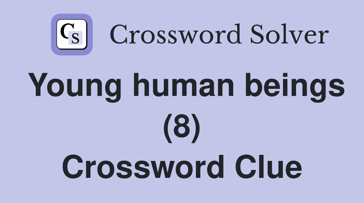 Young human beings (8) Crossword Clue