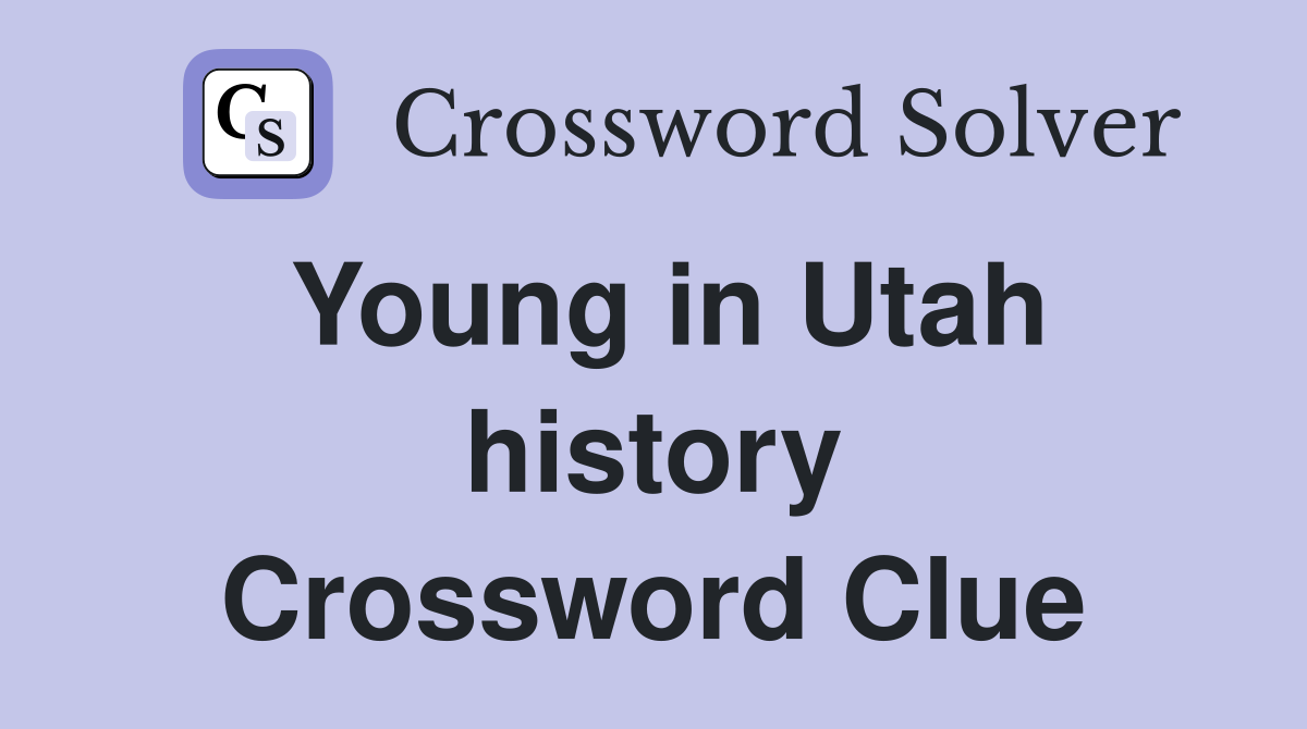 Young in Utah history Crossword Clue