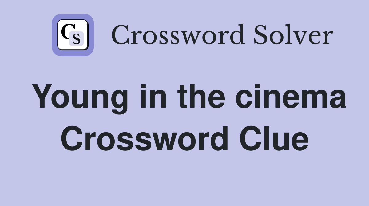 Young in the cinema Crossword Clue
