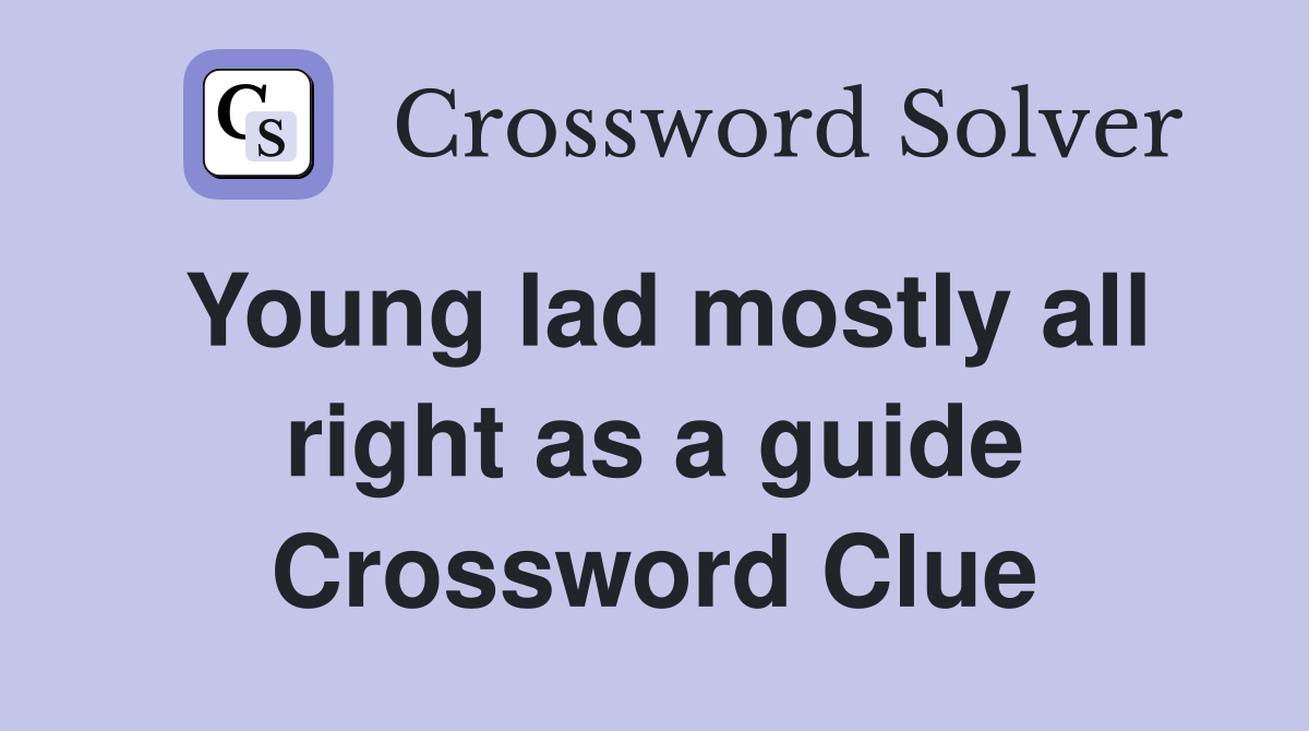 Young lad mostly all right as a guide Crossword Clue