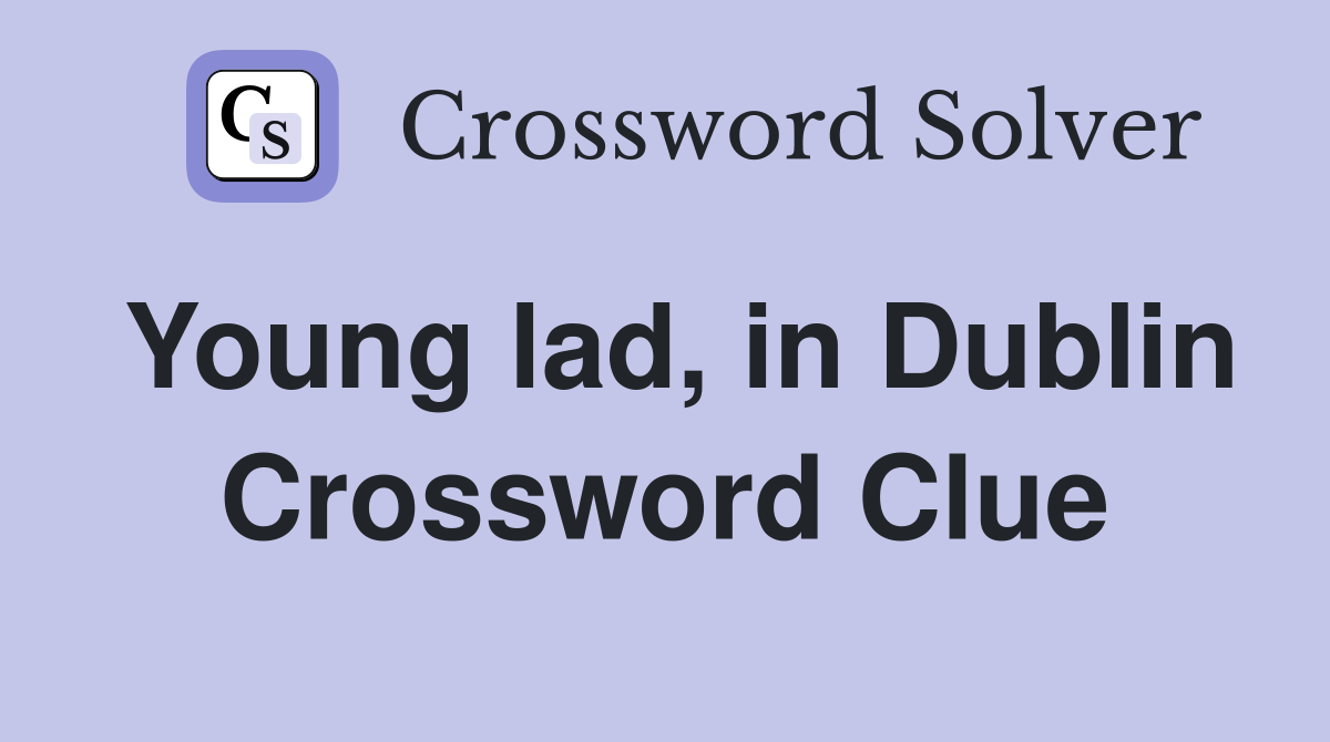 Young lad, in Dublin Crossword Clue