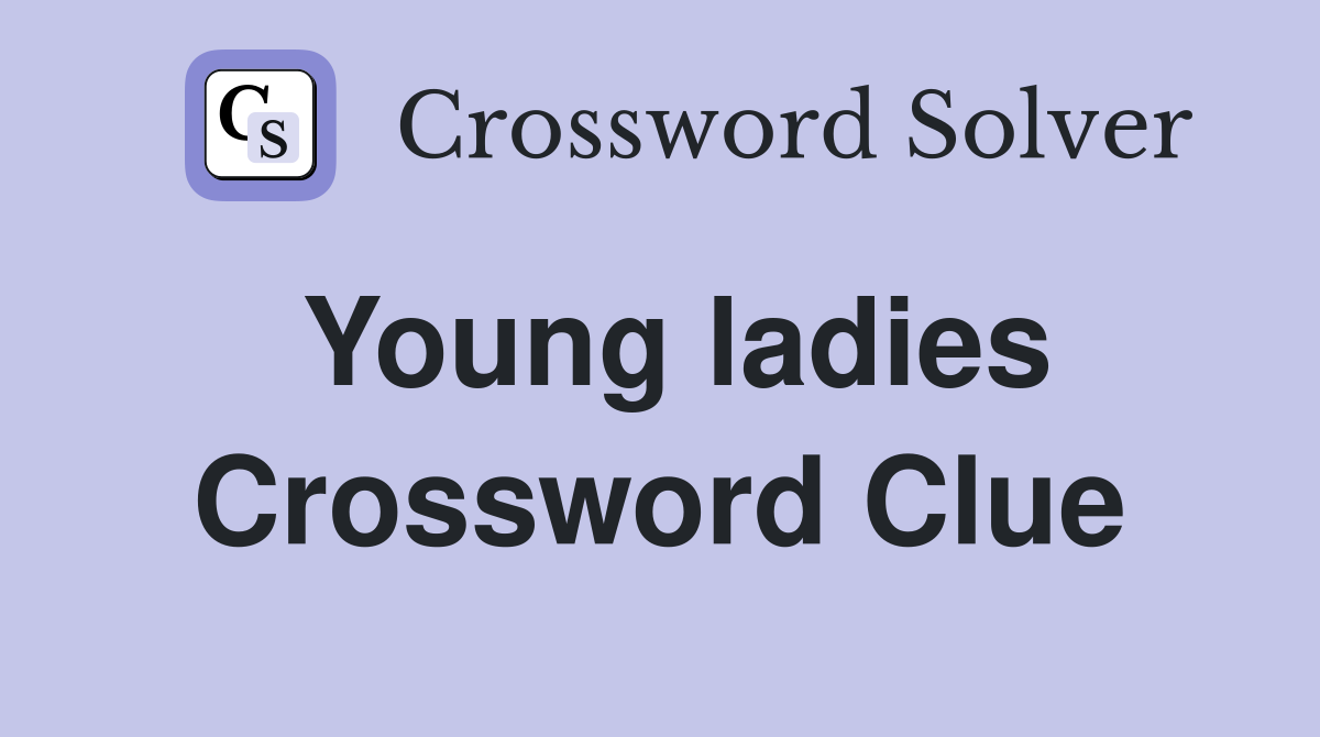 Young ladies Crossword Clue
