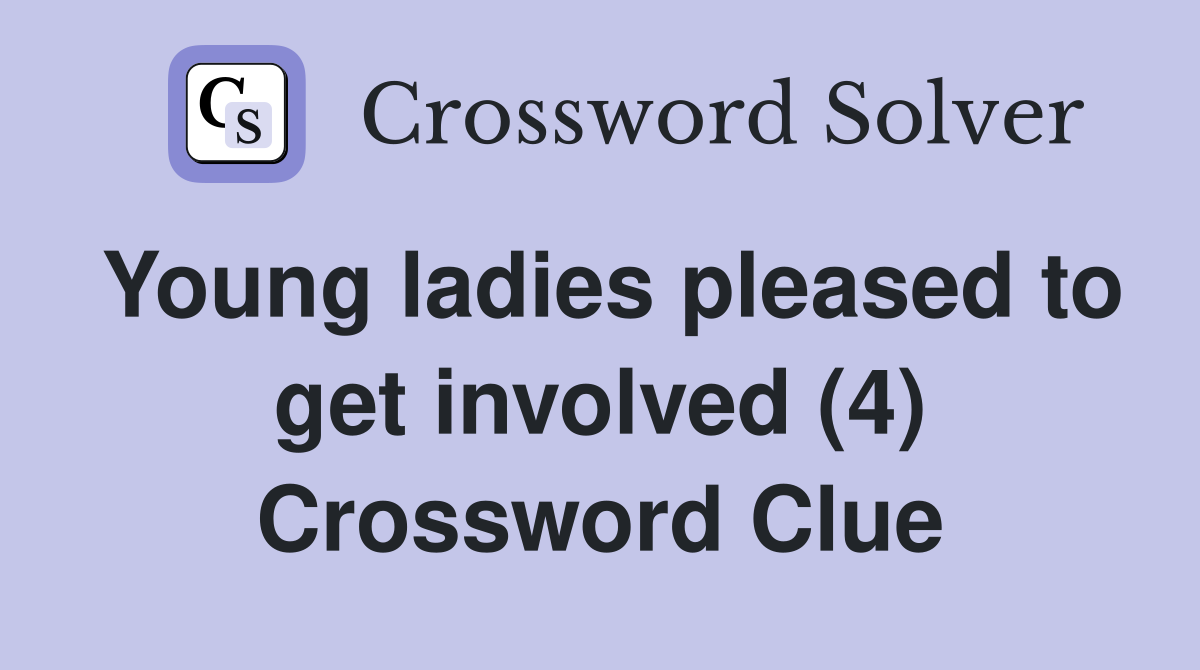 Young ladies pleased to get involved (4) Crossword Clue