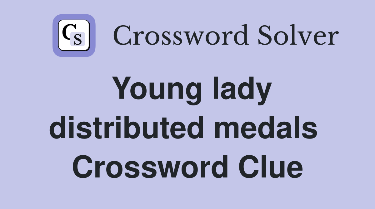 Young lady distributed medals  Crossword Clue