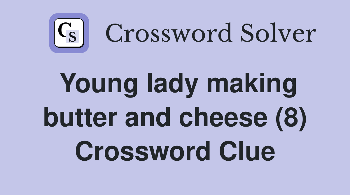 Young lady making butter and cheese (8) Crossword Clue