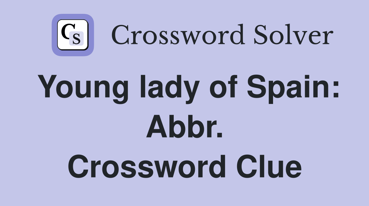 Young lady of Spain: Abbr. Crossword Clue