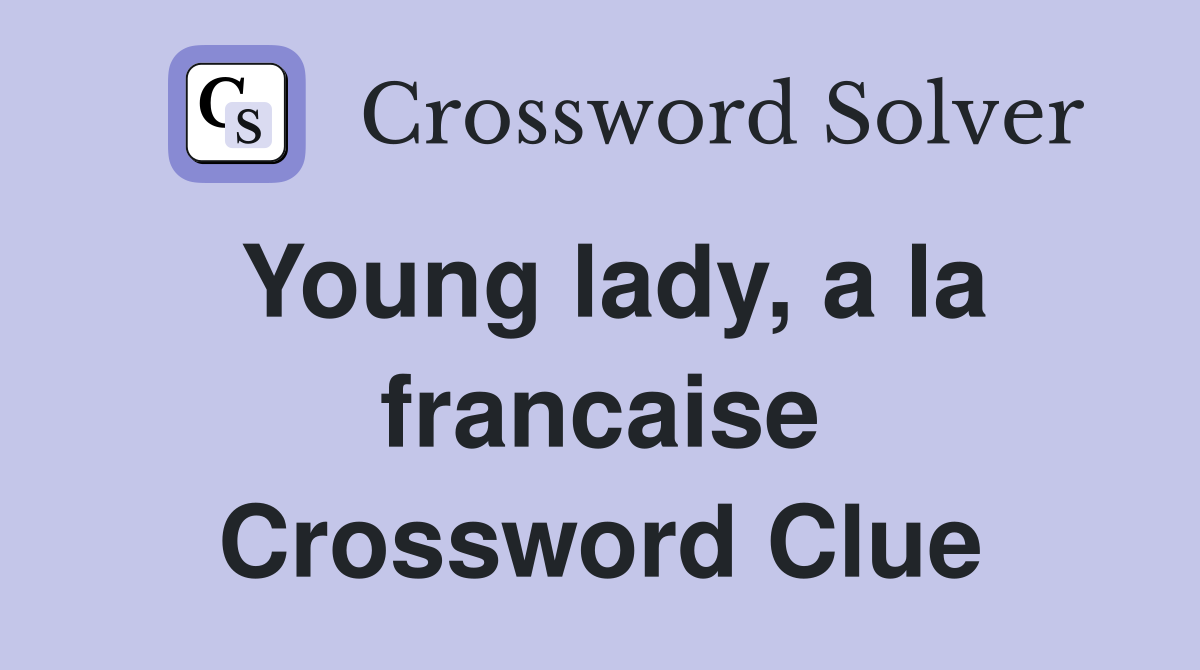 Young lady, a la francaise Crossword Clue