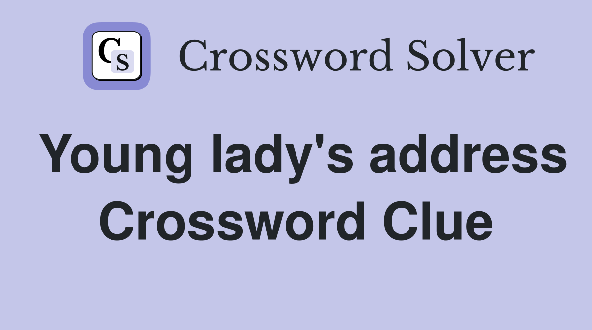 Young lady's address Crossword Clue