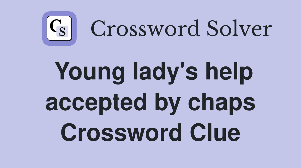 Young lady's help accepted by chaps Crossword Clue