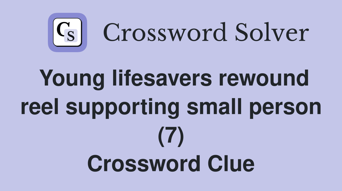 Young lifesavers rewound reel supporting small person (7) Crossword Clue