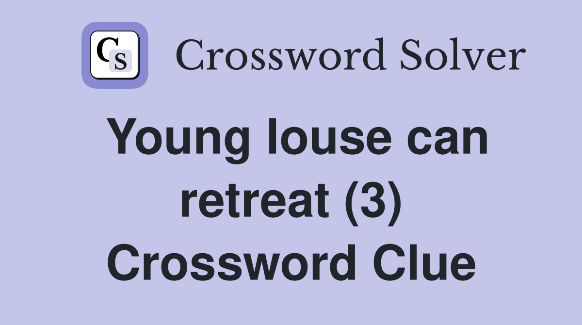 Young louse can retreat (3) Crossword Clue