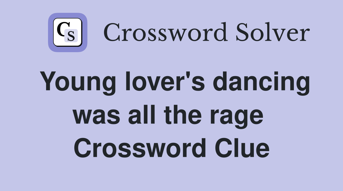 Young lover's dancing was all the rage  Crossword Clue