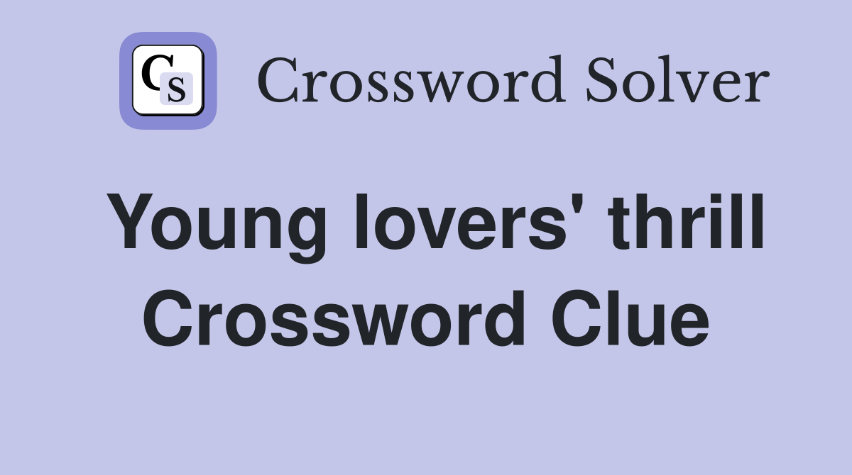 Young lovers' thrill Crossword Clue